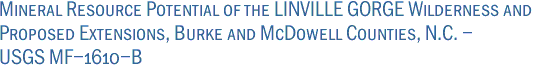 Mineral Resource Potential of the LINVILLE GORGE Wilderness and<br>Proposed Extensions, Burke and McDowell Counties, N.C. -<br>USGS MF-1610-B