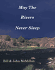 May The Rivers Never Sleep--By Bill & John McMillan