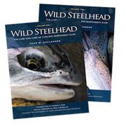 Wild Steelhead Volume 1 & 2: The Lure and Lore of a Pacific Northwest Icon 