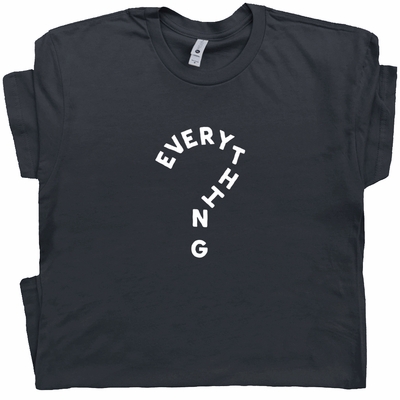 Question Everything Funny political Shirt