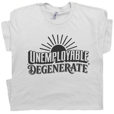 Unemployable Degenerate