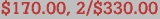 $170.00, 2/$330.00