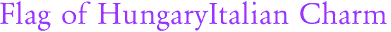 Flag of HungaryItalian Charm