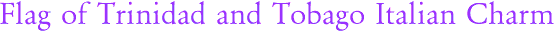 Flag of Trinidad and Tobago Italian Charm