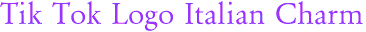 Tik Tok Logo Italian Charm